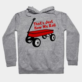 That's Just How We Roll - Red Wagon Hoodie